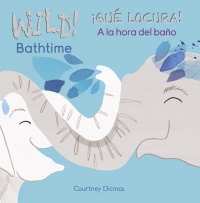 Cover image for WILD Bathtime!/¡QUÉ LOCURA! A la hora del baño