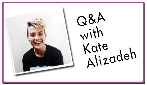 Click here for a Q&A with Kate Alizadeh